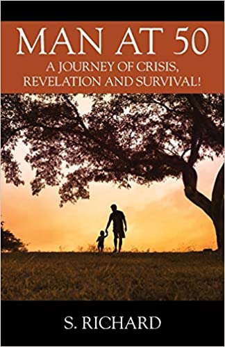Man at 50: A Journey of Crisis, Revelation and Survival! (Kindle Edition)