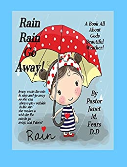 Rain Rain Go Away!: a Book For children, all about Gods weather, the Rain! Paperback – July 23, 2018