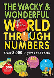 The Wacky and Wonderful World Through Numbers: Over 2,000 Figures and Facts