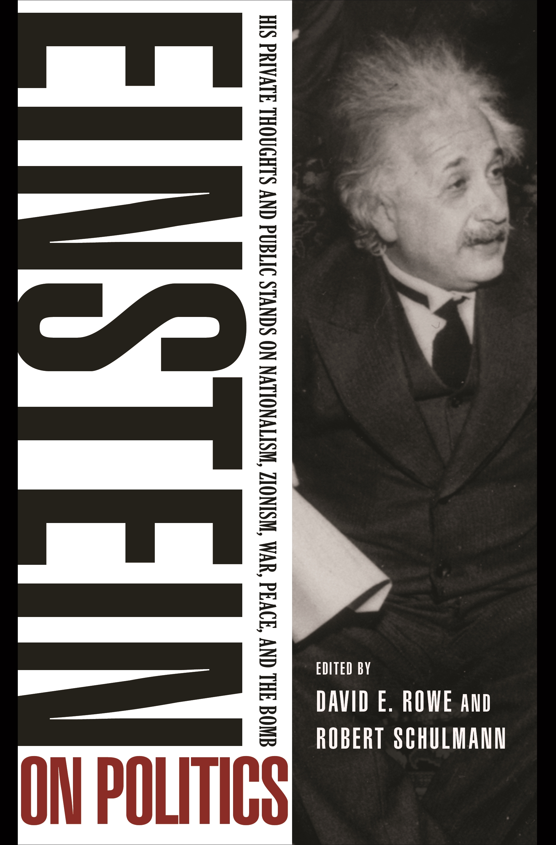 Einstein on Politics: His Private Thoughts and Public Stands on Nationalism, Zionism, War, Peace, and the Bomb Albert Einstein