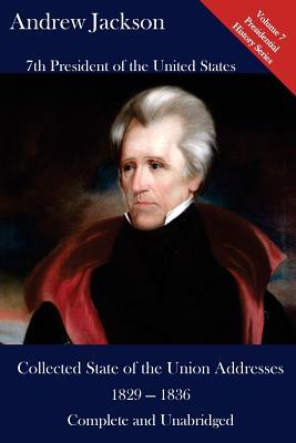 Andrew Jackson: Collected State of the Union Addresses 1829 - 1836: Volume 7 of the Del Lume Executive History Series