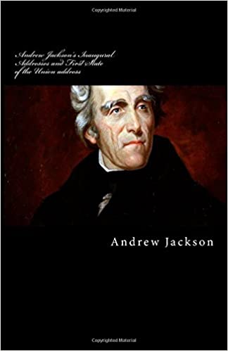 Andrew Jackson's Inaugural Addresses and First State of the Union Address