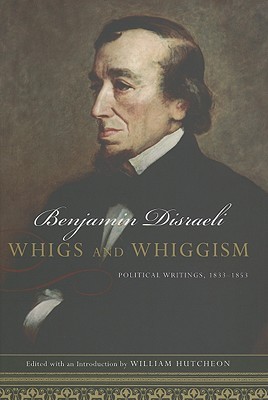 Whigs and Whiggism: Political Writings Benjamin Disraeli