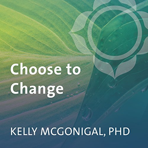 Choose to Change: Six Weeks to Take Charge of Your Habits, Goals, and Emotional Patterns