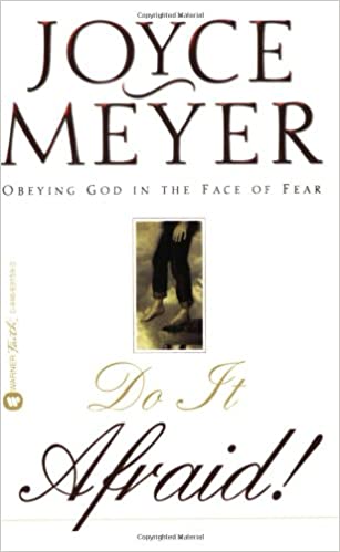 Do it Afraid!: Obeying God in the Face of Fear Joyce Meyer