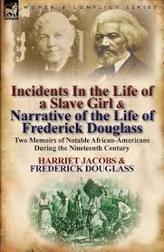 Incidents in the Life of a Slave Girl and Narrative of the Life of Frederick Douglass: Two Memoirs of Notable African-Americans During the Nineteenth Century