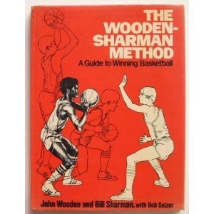 The Wooden-Sharman Method: A Guide to Winning Basketball