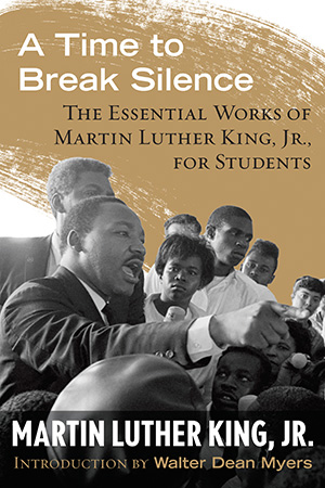 A Time to Break Silence: The Essential Works of Martin Luther King, Jr.