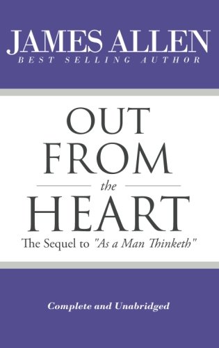 Out From the Heart - The Sequel to "As a Man Thinketh"
