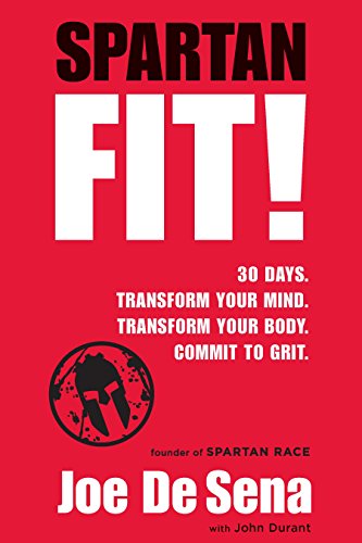Spartan Fit!: 30 Days. Transform Your Mind. Transform Your Body. Commit to Grit.